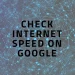 How to Test Your Internet Speed Directly from Google Search